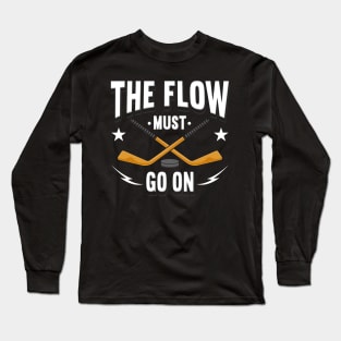 The Flow Must Go On Hockey Long Sleeve T-Shirt